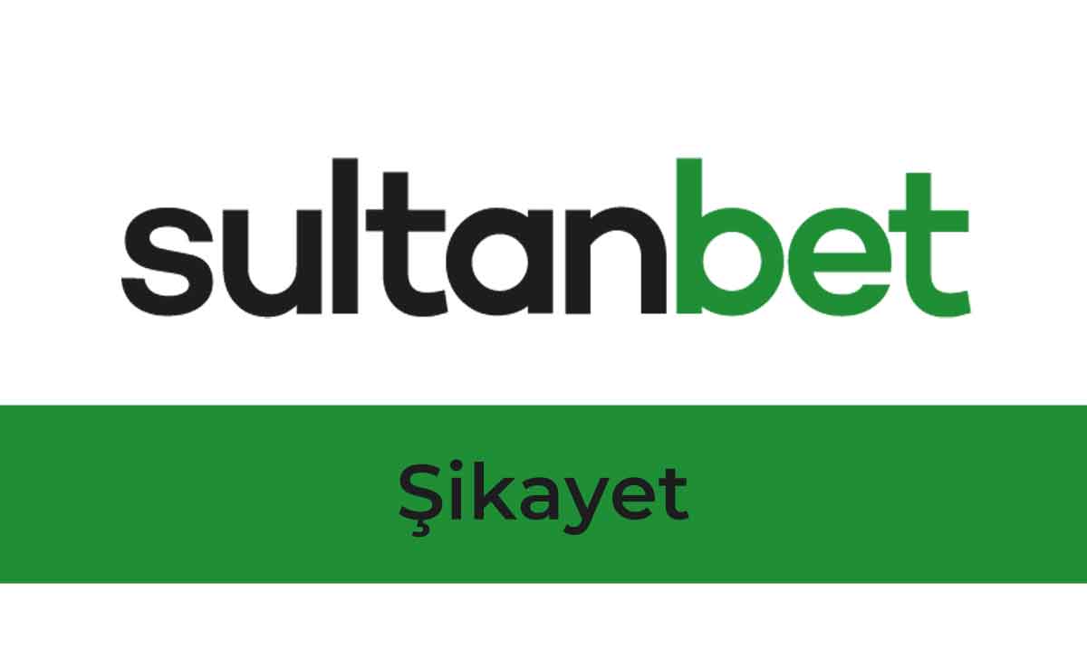 Sultanbet Şikayet